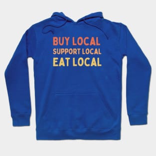 Buy Local Support Local Eat Local Hoodie